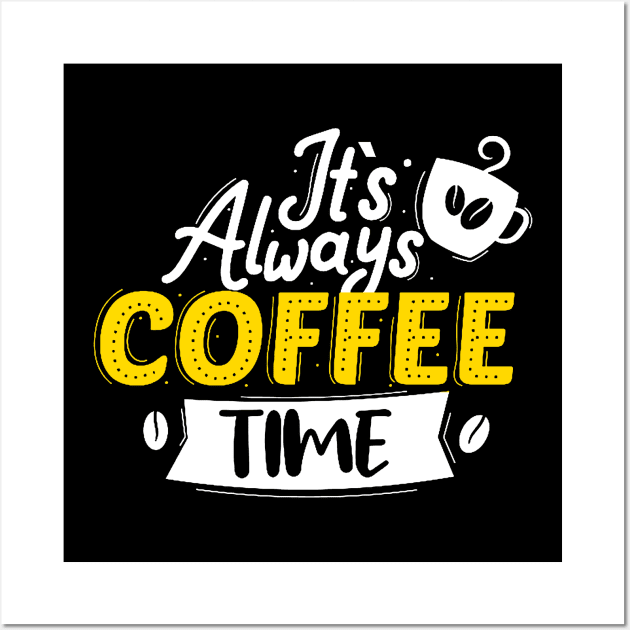It's Always Coffee Time Wall Art by AbundanceSeed